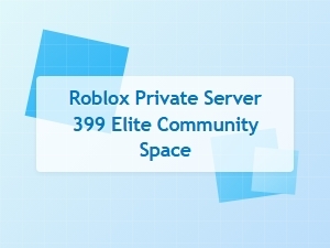 Roblox 399 Elite Community Space Private Server