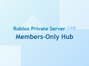 Roblox 399 Members-Only Private Server Hub