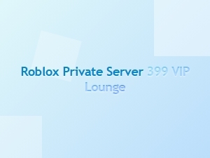 Roblox 399 Vip Lounge Private Server