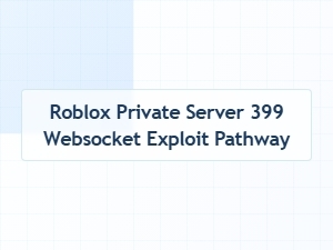 Roblox Private Server 399 Websocket Exploit Pathway