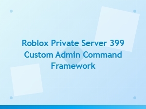 Roblox Private Server 399 Custom Admin Command Framework
