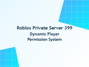 Roblox Private Server 399: Dynamic Player Permissions