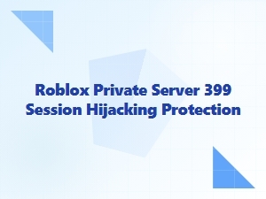 Roblox Private Server Security Against Session Hijacking